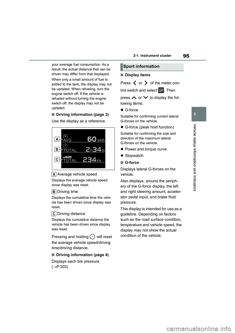 TOYOTA GR86 2022 Owners Manual (in English) 95
2
2-1. Instrument cluster
Vehicle status information and indicators
your average fuel consumption. As a
result, the actual distance that can be
driven may differ from that displayed.
When only TOYOTA GR86 2022 Owners Manual (in English) 95
2
2-1. Instrument cluster
Vehicle status information and indicators
your average fuel consumption. As a
result, the actual distance that can be
driven may differ from that displayed.
When only