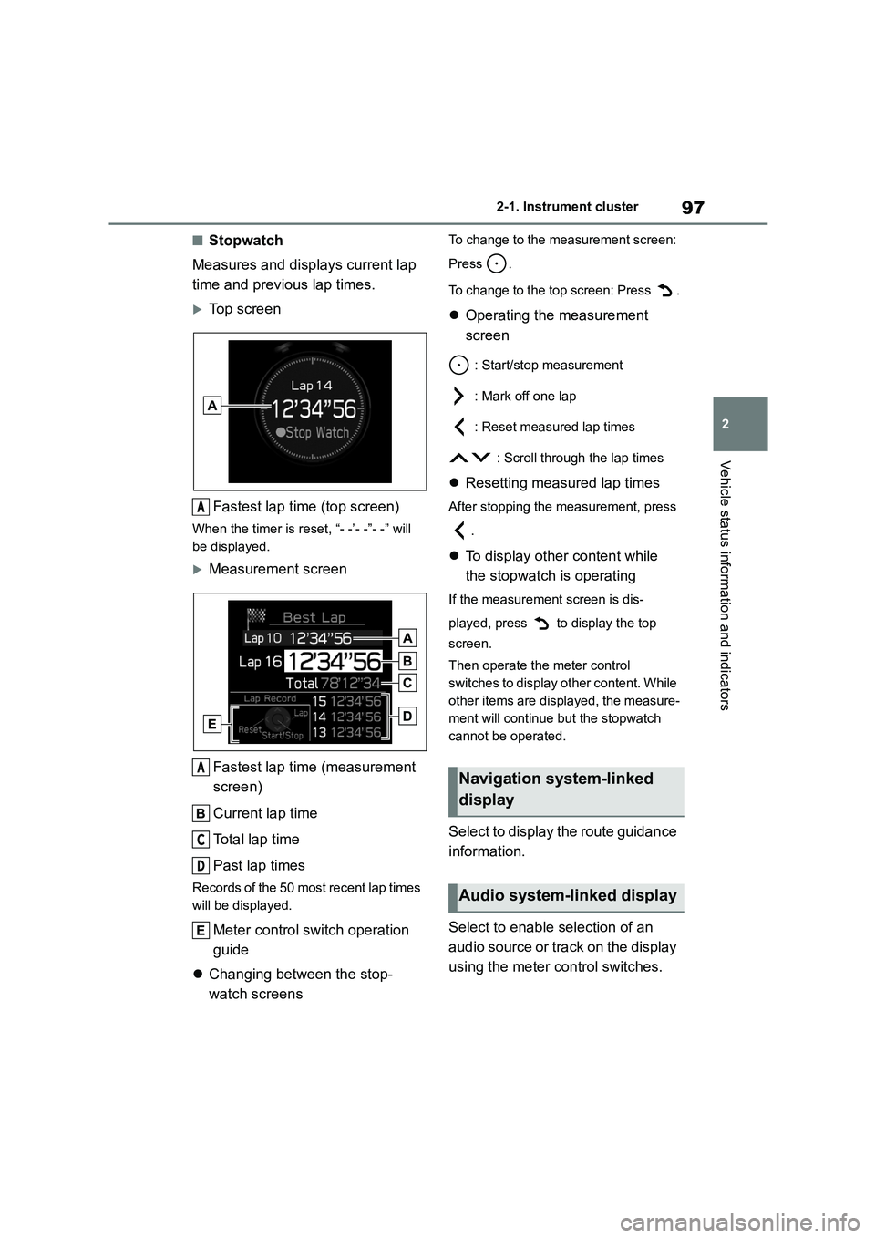 TOYOTA GR86 2022 Owners Manual (in English) 97
2
2-1. Instrument cluster
Vehicle status information and indicators
■Stopwatch
Measures and displays current lap
time and previous lap times.
Top screen
Fastest lap time (top screen)
When TOYOTA GR86 2022 Owners Manual (in English) 97
2
2-1. Instrument cluster
Vehicle status information and indicators
■Stopwatch
Measures and displays current lap
time and previous lap times.
Top screen
Fastest lap time (top screen)
When