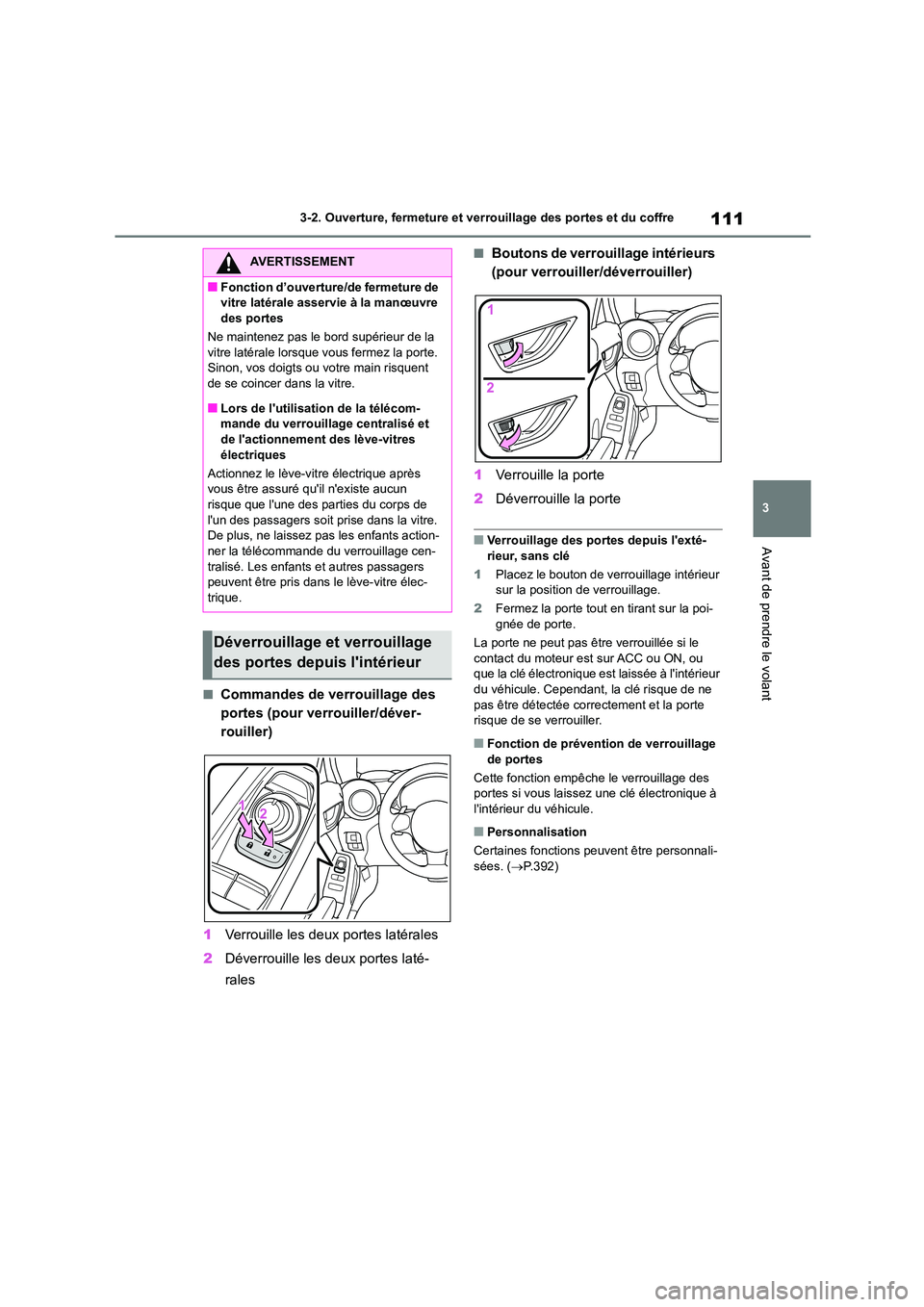 TOYOTA GR86 2022 Notices Demploi (in French) 111
3
3-2. Ouverture, fermeture et ver rouillage des portes et du coffre
Avant de prendre le volant
■Commandes de verrouillage des
portes (pour verrouiller/déver-
rouiller)
1 Verrouille les deu TOYOTA GR86 2022 Notices Demploi (in French) 111
3
3-2. Ouverture, fermeture et ver rouillage des portes et du coffre
Avant de prendre le volant
■Commandes de verrouillage des
portes (pour verrouiller/déver-
rouiller)
1 Verrouille les deu