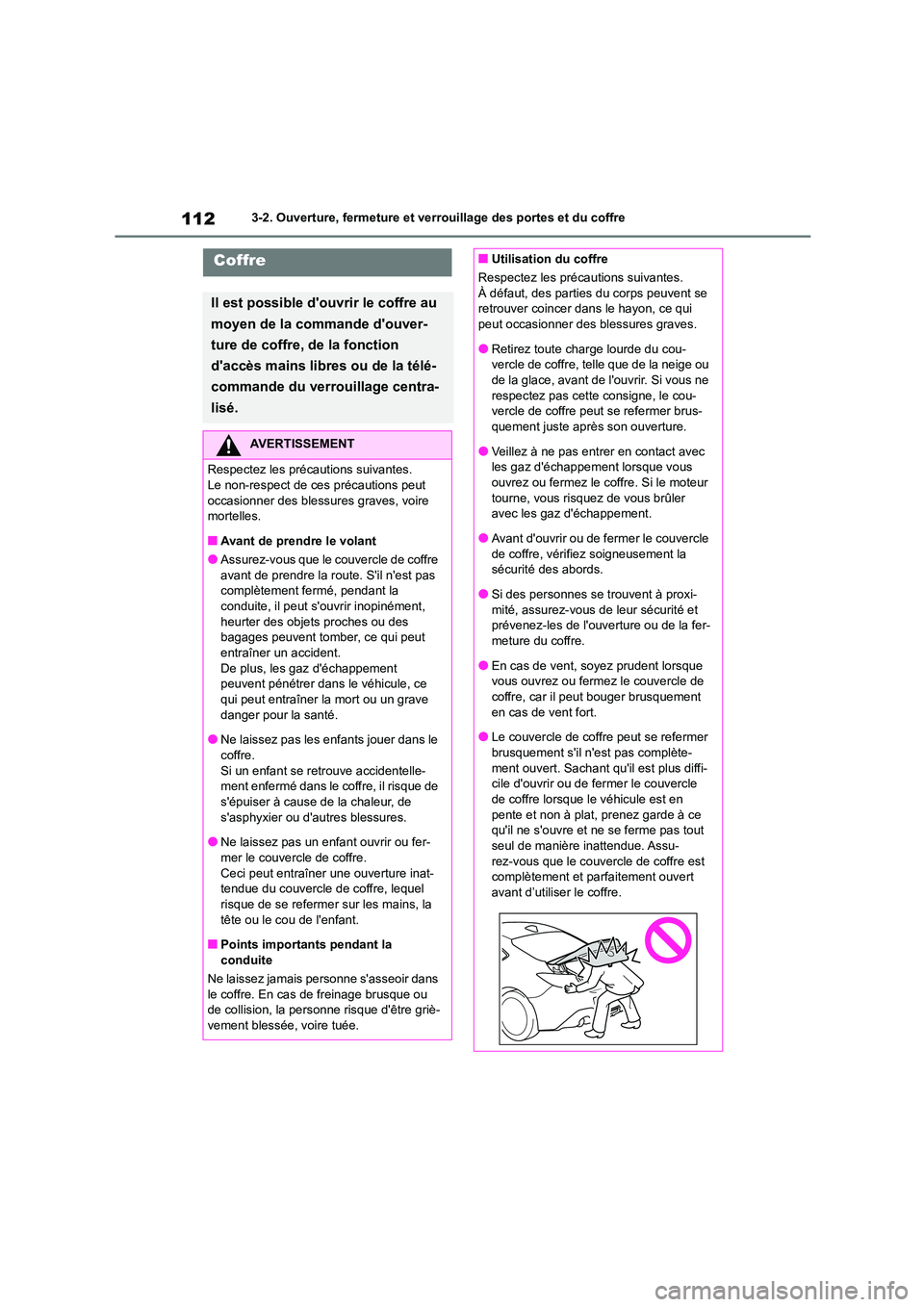 TOYOTA GR86 2022 Notices Demploi (in French) 1123-2. Ouverture, fermeture et verrouillage des portes et du coffre
Coffre
Il est possible douvrir le coffre au
moyen de la commande douver-
ture de coffre, de la fonction
daccès mains libres TOYOTA GR86 2022 Notices Demploi (in French) 1123-2. Ouverture, fermeture et verrouillage des portes et du coffre
Coffre
Il est possible douvrir le coffre au
moyen de la commande douver-
ture de coffre, de la fonction
daccès mains libres