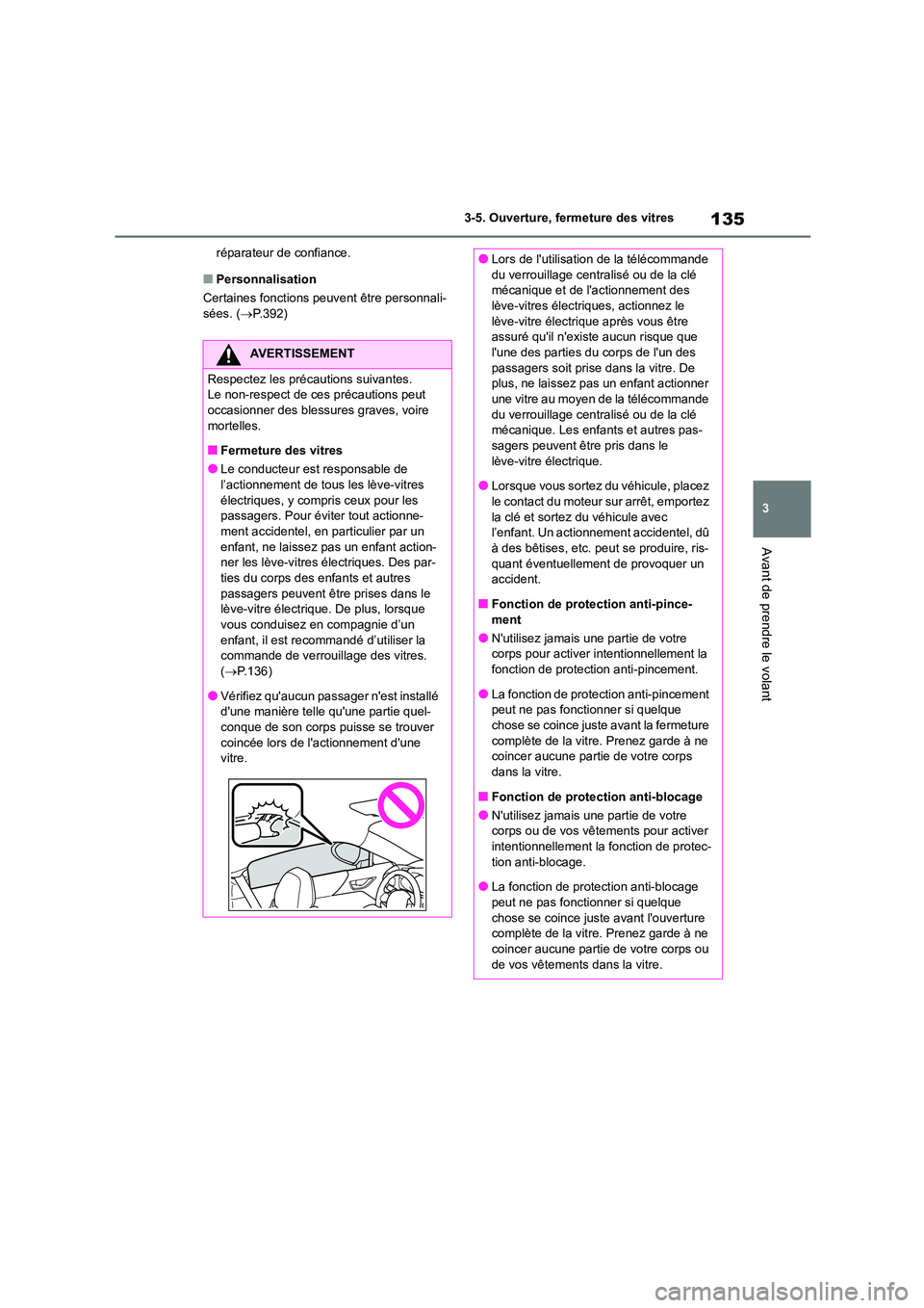 TOYOTA GR86 2022 Notices Demploi (in French) 135
3
3-5. Ouverture, fermeture des vitres
Avant de prendre le volant
réparateur de confiance.
■Personnalisation
Certaines fonctions peuvent être personnali-
sées. ( P.392)
AVERTISSEMENT
Re TOYOTA GR86 2022 Notices Demploi (in French) 135
3
3-5. Ouverture, fermeture des vitres
Avant de prendre le volant
réparateur de confiance.
■Personnalisation
Certaines fonctions peuvent être personnali-
sées. ( P.392)
AVERTISSEMENT
Re