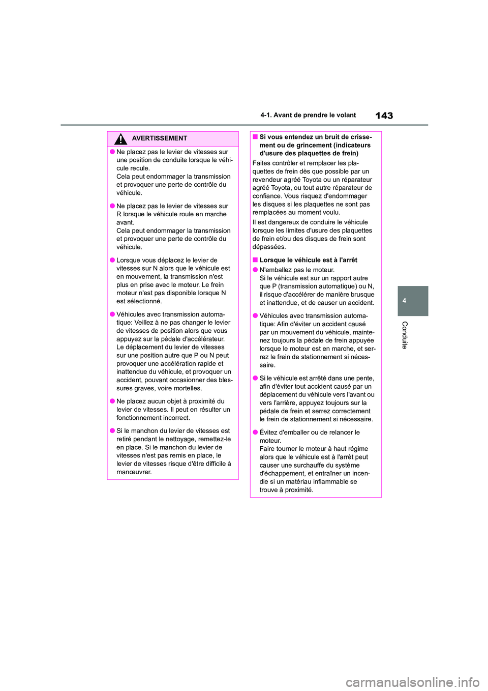 TOYOTA GR86 2022 Notices Demploi (in French) 143
4
4-1. Avant de prendre le volant
Conduite
AVERTISSEMENT
●Ne placez pas le levier de vitesses sur
une position de conduite lorsque le véhi-
cule recule. Cela peut endommager la transmission TOYOTA GR86 2022 Notices Demploi (in French) 143
4
4-1. Avant de prendre le volant
Conduite
AVERTISSEMENT
●Ne placez pas le levier de vitesses sur
une position de conduite lorsque le véhi-
cule recule. Cela peut endommager la transmission