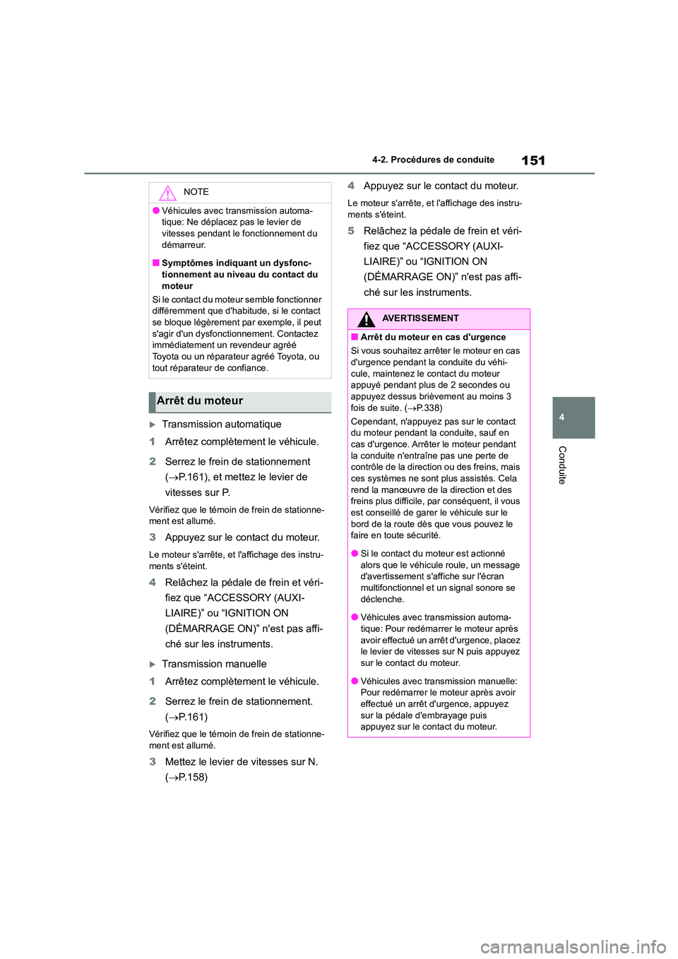 TOYOTA GR86 2022 Notices Demploi (in French) 151
4
4-2. Procédures de conduite
Conduite
Transmission automatique
1 Arrêtez complètement le véhicule.
2 Serrez le frein de stationnement
( P.161), et mettez le levier de
vitesses su TOYOTA GR86 2022 Notices Demploi (in French) 151
4
4-2. Procédures de conduite
Conduite
Transmission automatique
1 Arrêtez complètement le véhicule.
2 Serrez le frein de stationnement
( P.161), et mettez le levier de
vitesses su