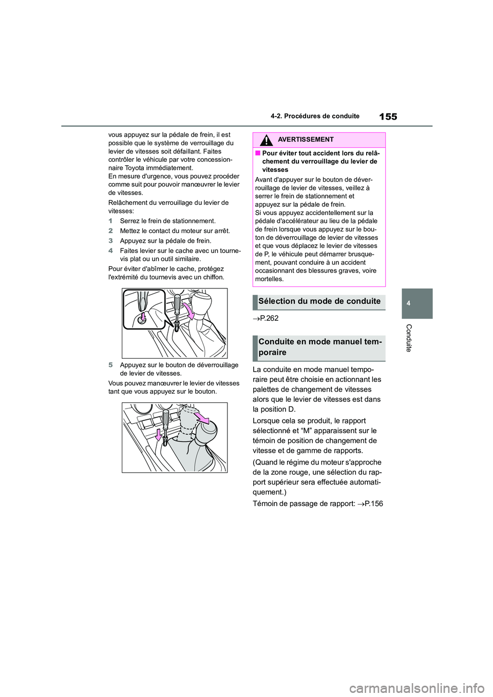 TOYOTA GR86 2022 Notices Demploi (in French) 155
4
4-2. Procédures de conduite
Conduite
vous appuyez sur la pédal e de frein, il est possible que le système de verrouillage du
levier de vitesses soit défaillant. Faites
contrôler le vé TOYOTA GR86 2022 Notices Demploi (in French) 155
4
4-2. Procédures de conduite
Conduite
vous appuyez sur la pédal e de frein, il est possible que le système de verrouillage du
levier de vitesses soit défaillant. Faites
contrôler le vé