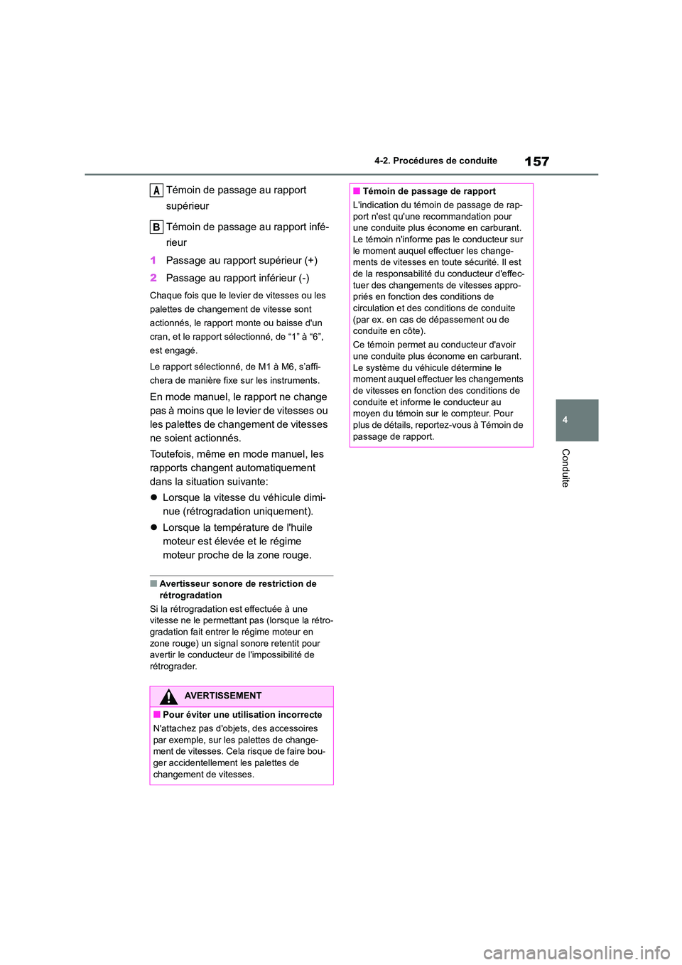 TOYOTA GR86 2022 Notices Demploi (in French) 157
4
4-2. Procédures de conduite
Conduite
Témoin de passage au rapport
supérieur
Témoin de passage au rapport infé-
rieur
1 Passage au rapport supérieur (+)
2 Passage au rapport inférie TOYOTA GR86 2022 Notices Demploi (in French) 157
4
4-2. Procédures de conduite
Conduite
Témoin de passage au rapport
supérieur
Témoin de passage au rapport infé-
rieur
1 Passage au rapport supérieur (+)
2 Passage au rapport inférie