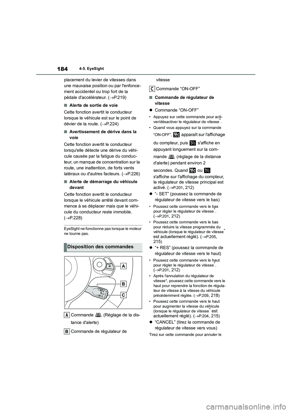 TOYOTA GR86 2022 Notices Demploi (in French) 1844-5. EyeSight
placement du levier de vitesses dans
une mauvaise position ou par lenfonce-
ment accidentel ou trop fort de la
pédale daccélérateur. ( P.219)
■Alerte de sortie de voie
C TOYOTA GR86 2022 Notices Demploi (in French) 1844-5. EyeSight
placement du levier de vitesses dans
une mauvaise position ou par lenfonce-
ment accidentel ou trop fort de la
pédale daccélérateur. ( P.219)
■Alerte de sortie de voie
C