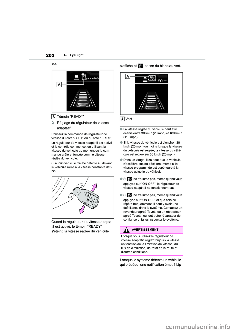 TOYOTA GR86 2022 Notices Demploi (in French) 2024-5. EyeSight
lisé.
Témoin “READY”
2 Réglage du régulateur de vitesse
adaptatif
Poussez la commande de régulateur de
vitesse du côté “- SET” ou du côté “+ RES”.
Le régu TOYOTA GR86 2022 Notices Demploi (in French) 2024-5. EyeSight
lisé.
Témoin “READY”
2 Réglage du régulateur de vitesse
adaptatif
Poussez la commande de régulateur de
vitesse du côté “- SET” ou du côté “+ RES”.
Le régu