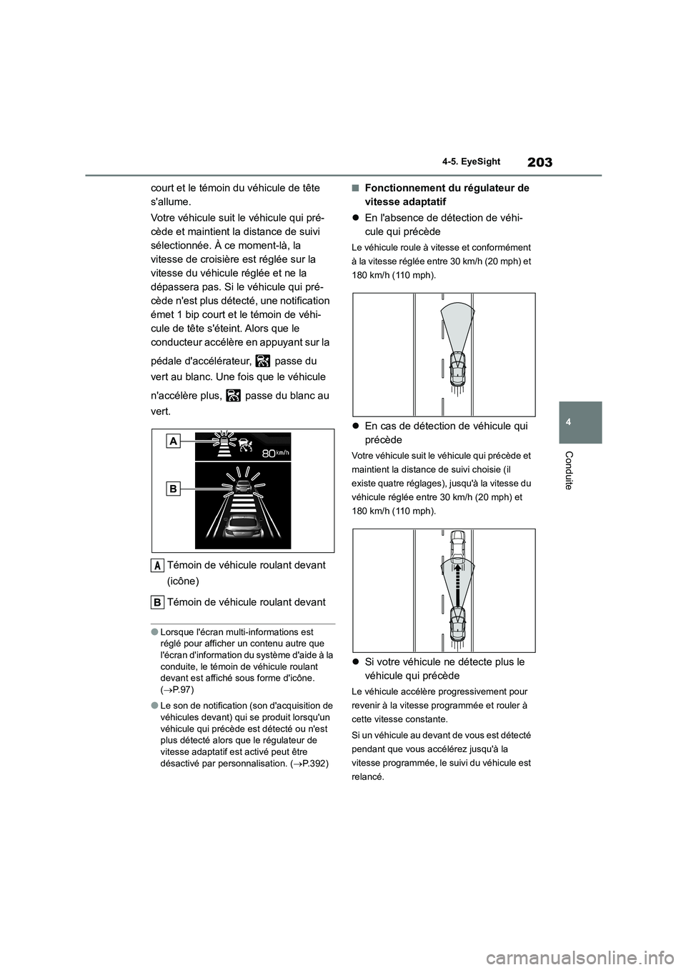 TOYOTA GR86 2022 Notices Demploi (in French) 203
4
4-5. EyeSight
Conduite
court et le témoin du véhicule de tête
sallume.
Votre véhicule suit le véhicule qui pré-
cède et maintient la distance de suivi
sélectionnée. À ce moment- TOYOTA GR86 2022 Notices Demploi (in French) 203
4
4-5. EyeSight
Conduite
court et le témoin du véhicule de tête
sallume.
Votre véhicule suit le véhicule qui pré-
cède et maintient la distance de suivi
sélectionnée. À ce moment-