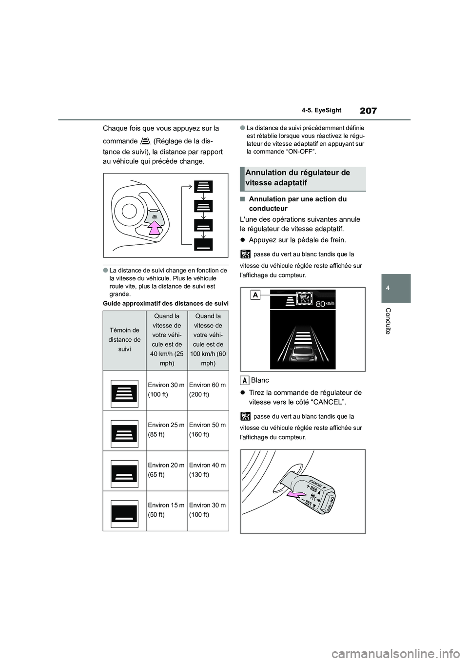 TOYOTA GR86 2022 Notices Demploi (in French) 207
4
4-5. EyeSight
Conduite
Chaque fois que vous appuyez sur la
commande (Réglage de la dis-
tance de suivi), la distance par rapport
au véhicule qui précède change.
●La distance de sui TOYOTA GR86 2022 Notices Demploi (in French) 207
4
4-5. EyeSight
Conduite
Chaque fois que vous appuyez sur la
commande (Réglage de la dis-
tance de suivi), la distance par rapport
au véhicule qui précède change.
●La distance de sui