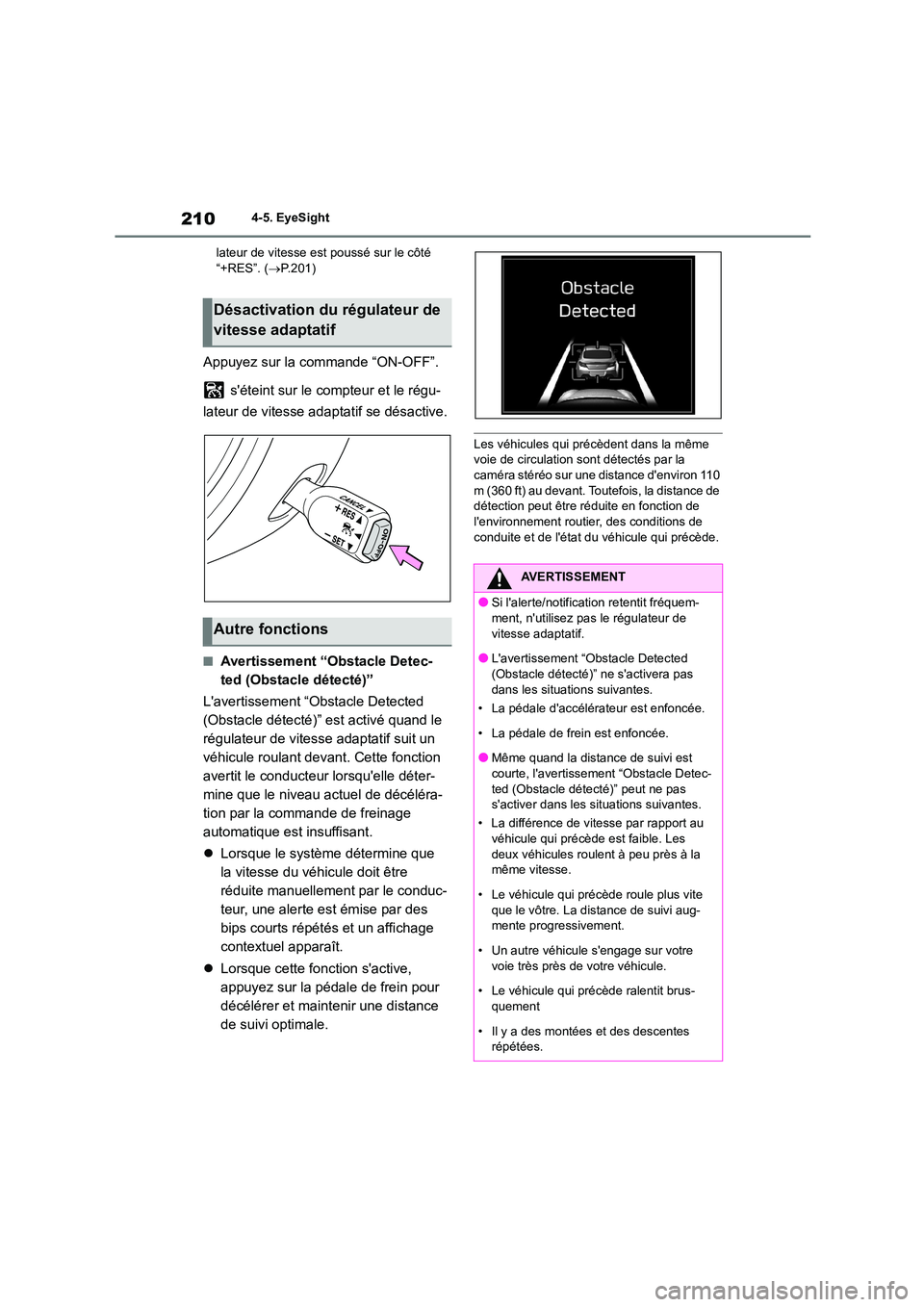 TOYOTA GR86 2022 Notices Demploi (in French) 2104-5. EyeSight
lateur de vitesse est poussé sur le côté “+RES”. ( P.201)
Appuyez sur la commande “ON-OFF”.
séteint sur le compteur et le régu-
lateur de vitesse adaptatif se d TOYOTA GR86 2022 Notices Demploi (in French) 2104-5. EyeSight
lateur de vitesse est poussé sur le côté “+RES”. ( P.201)
Appuyez sur la commande “ON-OFF”.
séteint sur le compteur et le régu-
lateur de vitesse adaptatif se d