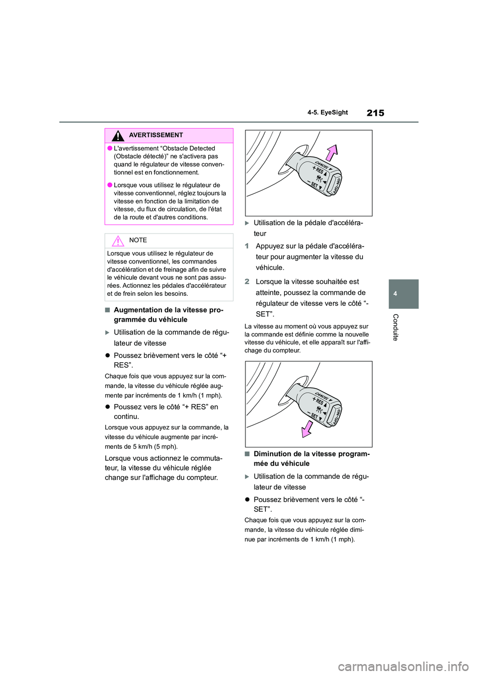 TOYOTA GR86 2022 Notices Demploi (in French) 215
4
4-5. EyeSight
Conduite■Augmentation de la vitesse pro-
grammée du véhicule
Utilisation de la commande de régu-
lateur de vitesse
Poussez brièvement vers le côté “+
RES”. TOYOTA GR86 2022 Notices Demploi (in French) 215
4
4-5. EyeSight
Conduite■Augmentation de la vitesse pro-
grammée du véhicule
Utilisation de la commande de régu-
lateur de vitesse
Poussez brièvement vers le côté “+
RES”.
