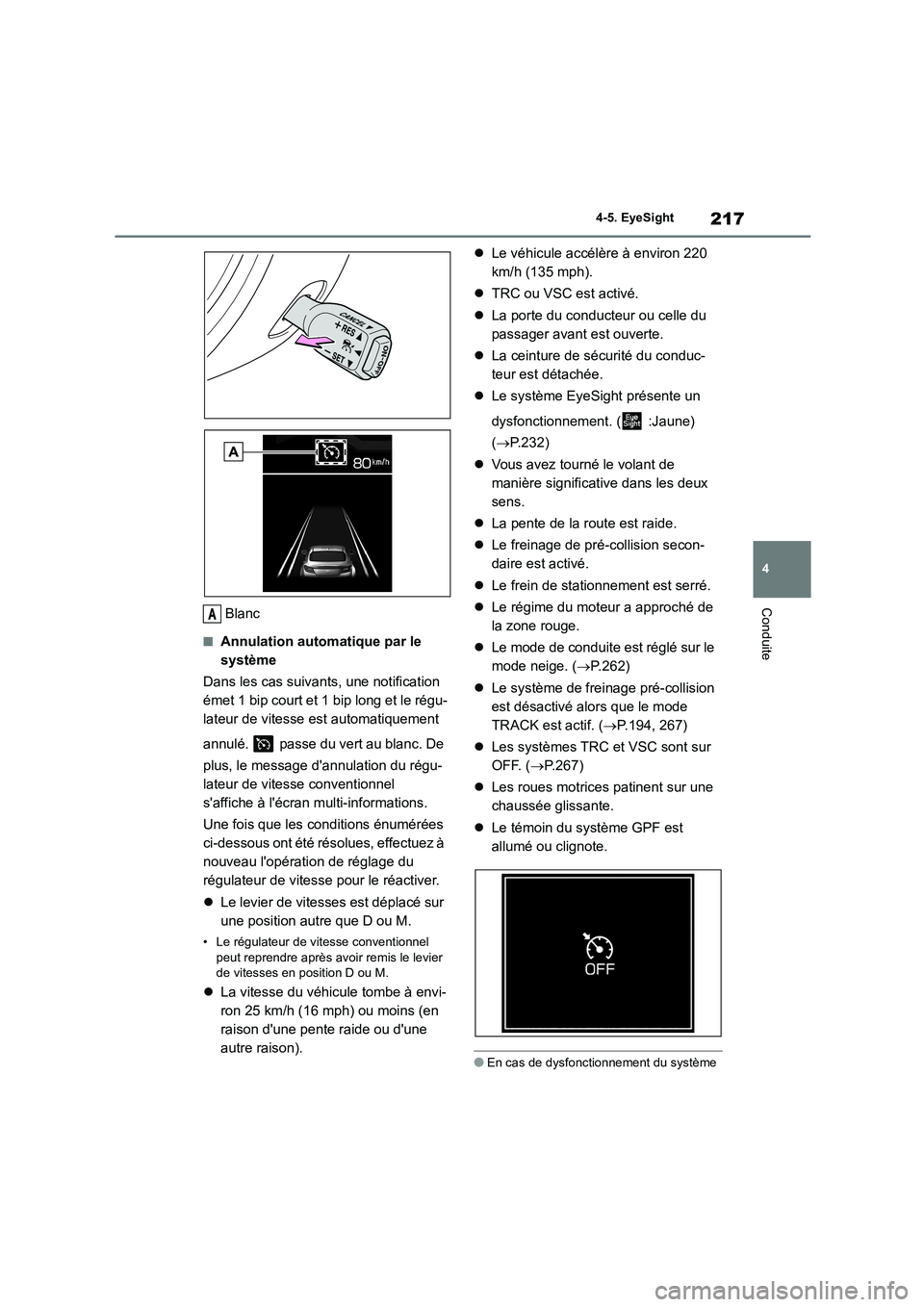 TOYOTA GR86 2022 Notices Demploi (in French) 217
4
4-5. EyeSight
ConduiteBlanc
■Annulation automatique par le
système
Dans les cas suivants, une notification
émet 1 bip court et 1 bip long et le régu-
lateur de vitesse est automatique TOYOTA GR86 2022 Notices Demploi (in French) 217
4
4-5. EyeSight
ConduiteBlanc
■Annulation automatique par le
système
Dans les cas suivants, une notification
émet 1 bip court et 1 bip long et le régu-
lateur de vitesse est automatique