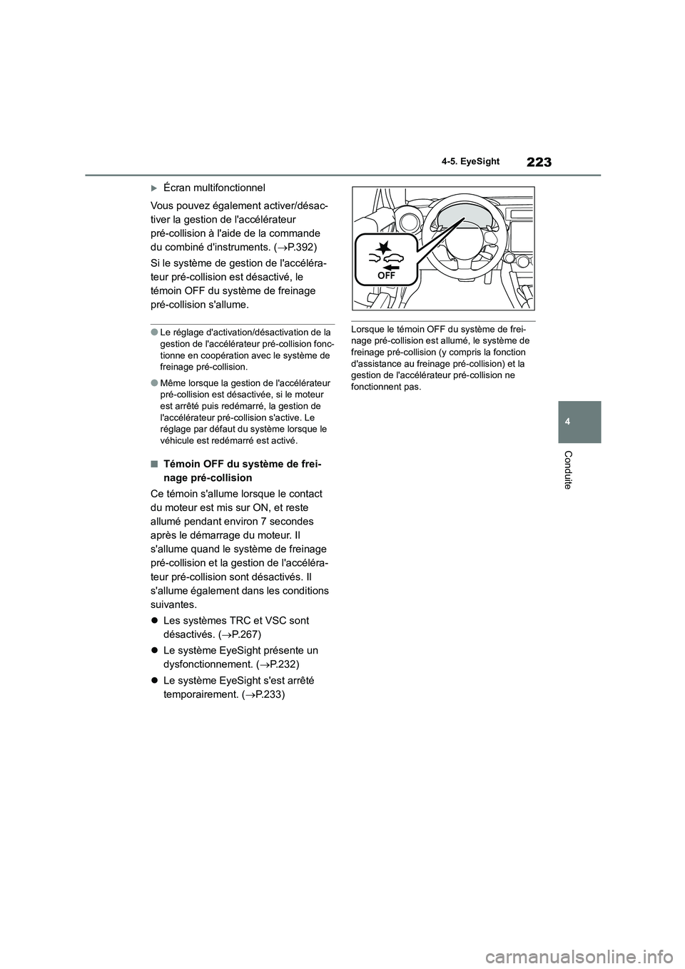 TOYOTA GR86 2022 Notices Demploi (in French) 223
4
4-5. EyeSight
Conduite
Écran multifonctionnel
Vous pouvez également activer/désac-
tiver la gestion de laccélérateur
pré-collision à laide de la commande
du combiné dinstrumen TOYOTA GR86 2022 Notices Demploi (in French) 223
4
4-5. EyeSight
Conduite
Écran multifonctionnel
Vous pouvez également activer/désac-
tiver la gestion de laccélérateur
pré-collision à laide de la commande
du combiné dinstrumen
