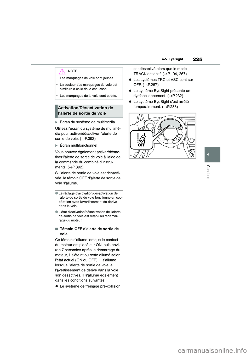 TOYOTA GR86 2022 Notices Demploi (in French) 225
4
4-5. EyeSight
Conduite
Écran du système de multimédia
Utilisez lécran du système de multimé-
dia pour activer/désactiver lalerte de
sortie de voie. ( P.392)
Écran multifon TOYOTA GR86 2022 Notices Demploi (in French) 225
4
4-5. EyeSight
Conduite
Écran du système de multimédia
Utilisez lécran du système de multimé-
dia pour activer/désactiver lalerte de
sortie de voie. ( P.392)
Écran multifon
