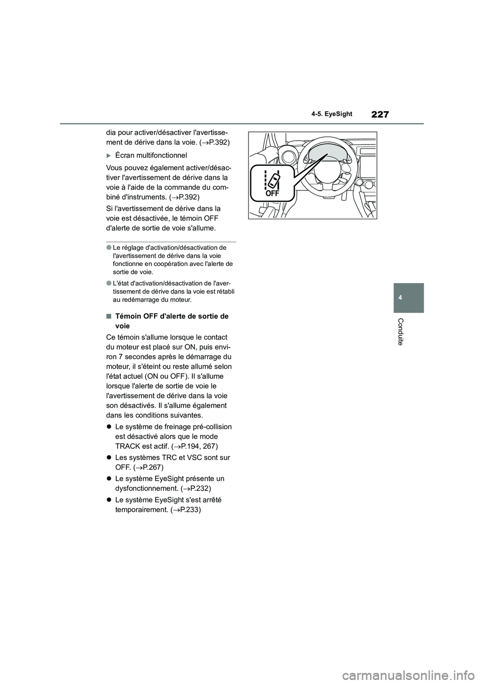 TOYOTA GR86 2022 Notices Demploi (in French) 227
4
4-5. EyeSight
Conduite
dia pour activer/désactiver lavertisse-
ment de dérive dans la voie. ( P.392)
Écran multifonctionnel
Vous pouvez également activer/désac-
tiver lavertisse TOYOTA GR86 2022 Notices Demploi (in French) 227
4
4-5. EyeSight
Conduite
dia pour activer/désactiver lavertisse-
ment de dérive dans la voie. ( P.392)
Écran multifonctionnel
Vous pouvez également activer/désac-
tiver lavertisse
