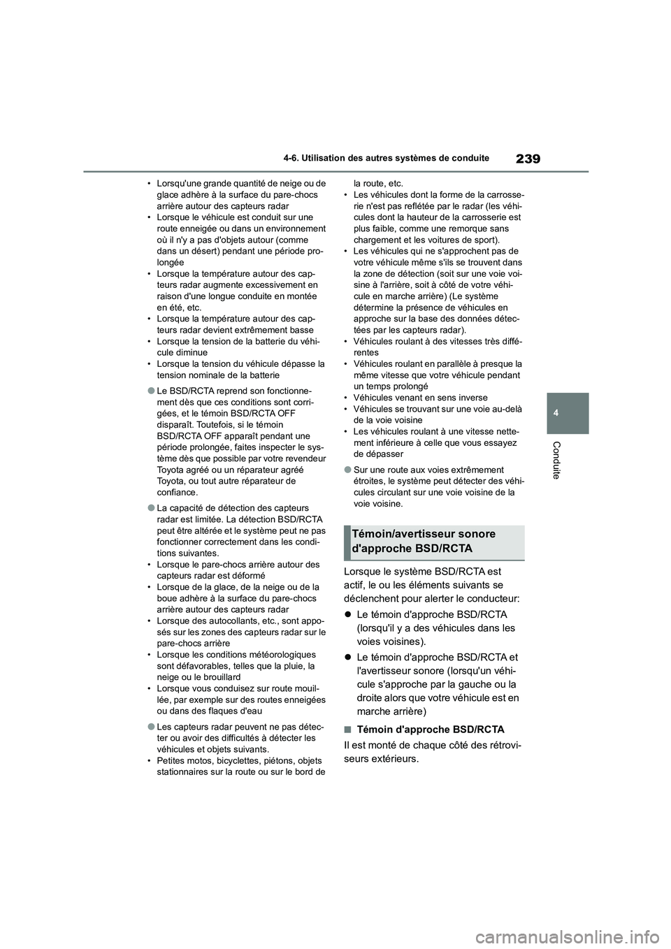 TOYOTA GR86 2022 Notices Demploi (in French) 239
4
4-6. Utilisation des autres systèmes de conduite
Conduite
• Lorsquune grande quantité de neige ou de glace adhère à la surface du pare-chocs
arrière autour des capteurs radar
• Lor TOYOTA GR86 2022 Notices Demploi (in French) 239
4
4-6. Utilisation des autres systèmes de conduite
Conduite
• Lorsquune grande quantité de neige ou de glace adhère à la surface du pare-chocs
arrière autour des capteurs radar
• Lor