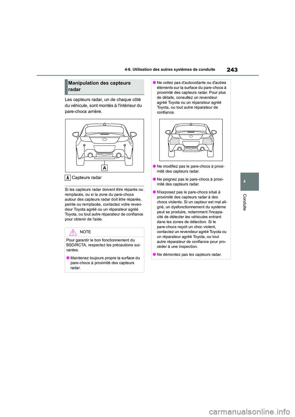 TOYOTA GR86 2022 Notices Demploi (in French) 243
4
4-6. Utilisation des autres systèmes de conduite
Conduite
Les capteurs radar, un de chaque côté
du véhicule, sont montés à lintérieur du
pare-chocs arrière.
Capteurs radar
Si les c TOYOTA GR86 2022 Notices Demploi (in French) 243
4
4-6. Utilisation des autres systèmes de conduite
Conduite
Les capteurs radar, un de chaque côté
du véhicule, sont montés à lintérieur du
pare-chocs arrière.
Capteurs radar
Si les c
