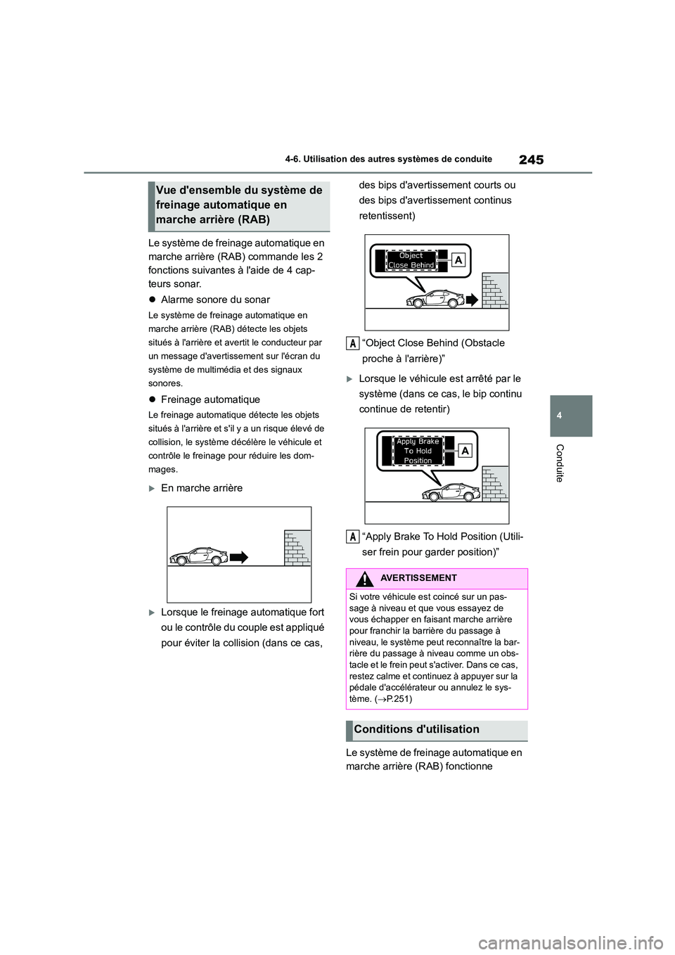 TOYOTA GR86 2022 Notices Demploi (in French) 245
4
4-6. Utilisation des autres systèmes de conduite
Conduite
Le système de freinage automatique en
marche arrière (RAB) commande les 2
fonctions suivantes à laide de 4 cap-
teurs sonar.
TOYOTA GR86 2022 Notices Demploi (in French) 245
4
4-6. Utilisation des autres systèmes de conduite
Conduite
Le système de freinage automatique en
marche arrière (RAB) commande les 2
fonctions suivantes à laide de 4 cap-
teurs sonar.
