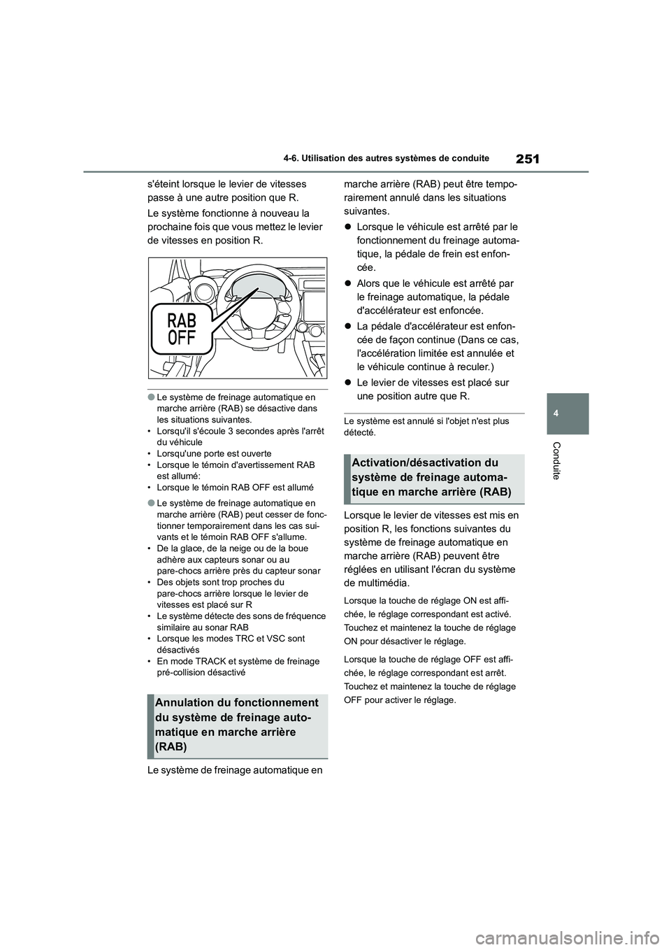 TOYOTA GR86 2022 Notices Demploi (in French) 251
4
4-6. Utilisation des autres systèmes de conduite
Conduite
séteint lorsque le levier de vitesses
passe à une autre position que R.
Le système fonctionne à nouveau la
prochaine fois qu TOYOTA GR86 2022 Notices Demploi (in French) 251
4
4-6. Utilisation des autres systèmes de conduite
Conduite
séteint lorsque le levier de vitesses
passe à une autre position que R.
Le système fonctionne à nouveau la
prochaine fois qu