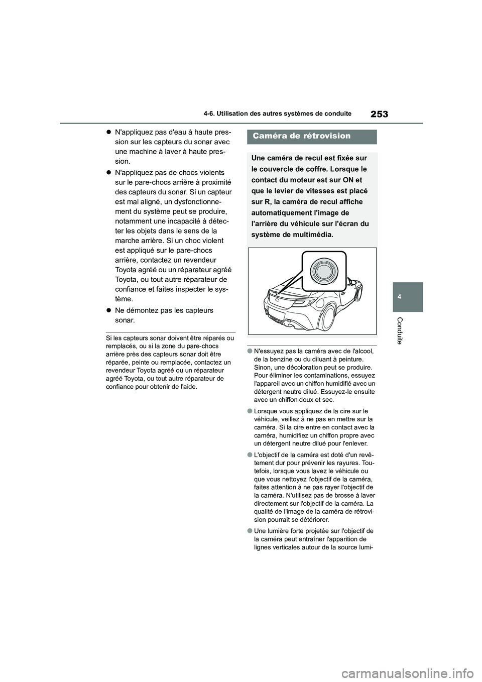 TOYOTA GR86 2022 Notices Demploi (in French) 253
4
4-6. Utilisation des autres systèmes de conduite
Conduite
Nappliquez pas deau à haute pres-
sion sur les capteurs du sonar avec
une machine à laver à haute pres-
sion.
Nappliq TOYOTA GR86 2022 Notices Demploi (in French) 253
4
4-6. Utilisation des autres systèmes de conduite
Conduite
Nappliquez pas deau à haute pres-
sion sur les capteurs du sonar avec
une machine à laver à haute pres-
sion.
Nappliq