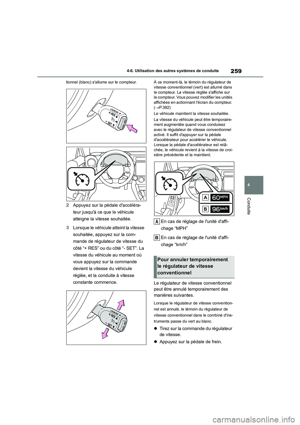 TOYOTA GR86 2022 Notices Demploi (in French) 259
4
4-6. Utilisation des autres systèmes de conduite
Conduite
tionnel (blanc) sallume sur le compteur.
2 Appuyez sur la pédale daccéléra-
teur jusquà ce que le véhicule
atteigne la vites TOYOTA GR86 2022 Notices Demploi (in French) 259
4
4-6. Utilisation des autres systèmes de conduite
Conduite
tionnel (blanc) sallume sur le compteur.
2 Appuyez sur la pédale daccéléra-
teur jusquà ce que le véhicule
atteigne la vites