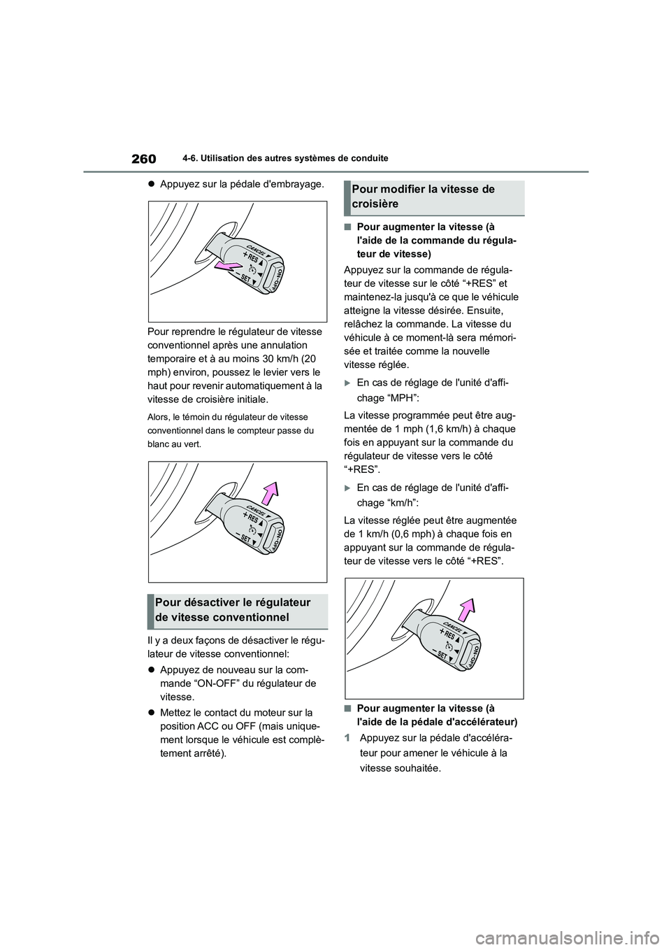 TOYOTA GR86 2022 Notices Demploi (in French) 2604-6. Utilisation des autres systèmes de conduite
Appuyez sur la pédale dembrayage.
Pour reprendre le régulateur de vitesse
conventionnel après une annulation
temporaire et à au moins 3 TOYOTA GR86 2022 Notices Demploi (in French) 2604-6. Utilisation des autres systèmes de conduite
Appuyez sur la pédale dembrayage.
Pour reprendre le régulateur de vitesse
conventionnel après une annulation
temporaire et à au moins 3