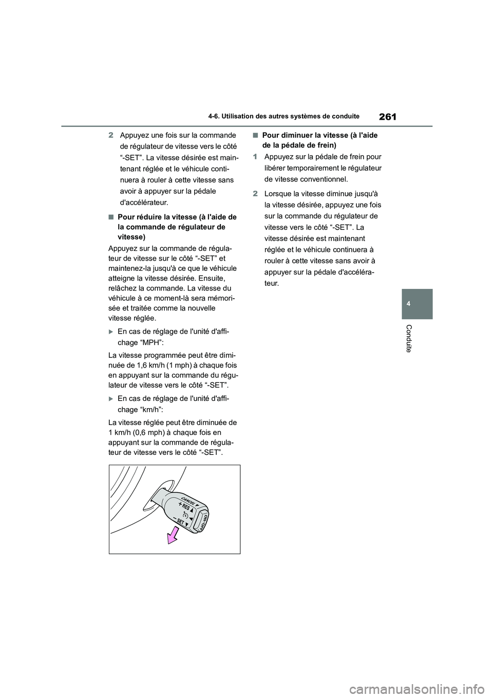 TOYOTA GR86 2022 Notices Demploi (in French) 261
4
4-6. Utilisation des autres systèmes de conduite
Conduite
2 Appuyez une fois sur la commande
de régulateur de vitesse vers le côté
“-SET”. La vitesse désirée est main-
tenant régl TOYOTA GR86 2022 Notices Demploi (in French) 261
4
4-6. Utilisation des autres systèmes de conduite
Conduite
2 Appuyez une fois sur la commande
de régulateur de vitesse vers le côté
“-SET”. La vitesse désirée est main-
tenant régl