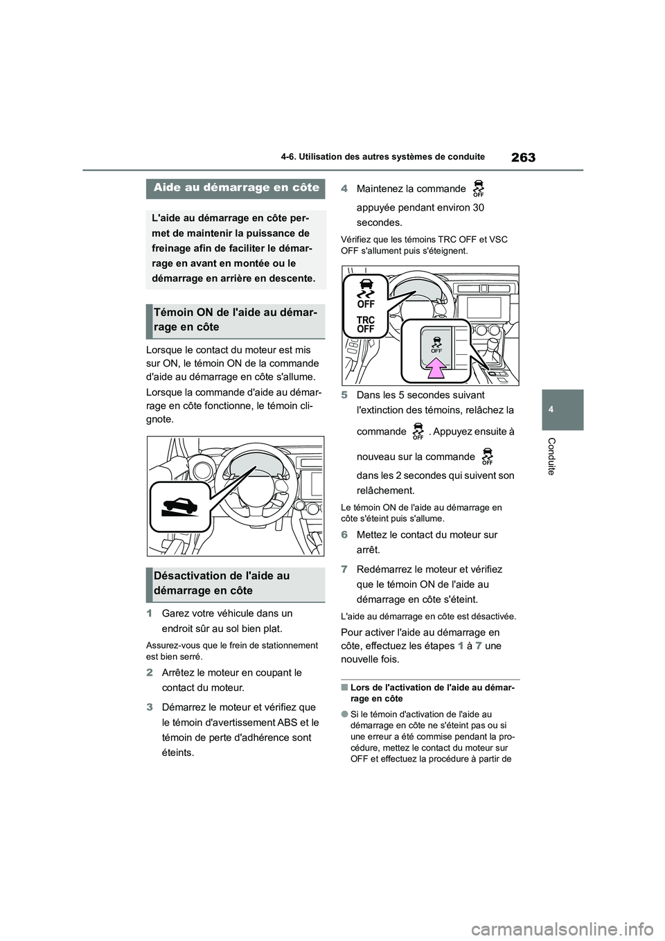 TOYOTA GR86 2022 Notices Demploi (in French) 263
4
4-6. Utilisation des autres systèmes de conduite
Conduite
Lorsque le contact du moteur est mis
sur ON, le témoin ON de la commande
daide au démarrage en côte sallume.
Lorsque la comma TOYOTA GR86 2022 Notices Demploi (in French) 263
4
4-6. Utilisation des autres systèmes de conduite
Conduite
Lorsque le contact du moteur est mis
sur ON, le témoin ON de la commande
daide au démarrage en côte sallume.
Lorsque la comma