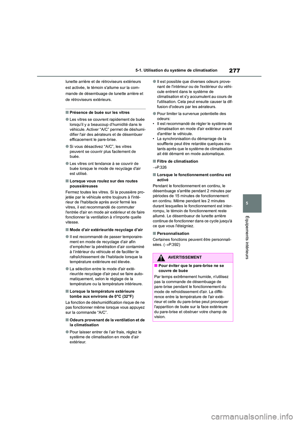 TOYOTA GR86 2022 Notices Demploi (in French) 277
5
5-1. Utilisation du système de climatisation
Équipements intérieurs
lunette arrière et de rétroviseurs extérieurs
est activée, le témoin sallume sur la com-
mande de désembuage de TOYOTA GR86 2022 Notices Demploi (in French) 277
5
5-1. Utilisation du système de climatisation
Équipements intérieurs
lunette arrière et de rétroviseurs extérieurs
est activée, le témoin sallume sur la com-
mande de désembuage de