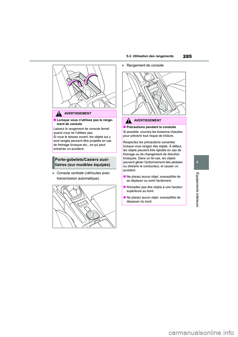 TOYOTA GR86 2022 Notices Demploi (in French) 285
5
5-3. Utilisation des rangements
Équipements intérieursConsole centrale (véhicules avec
transmission automatique)
Rangement de console
AVERTISSEMENT
■Lorsque vous nutilisez pas le TOYOTA GR86 2022 Notices Demploi (in French) 285
5
5-3. Utilisation des rangements
Équipements intérieursConsole centrale (véhicules avec
transmission automatique)
Rangement de console
AVERTISSEMENT
■Lorsque vous nutilisez pas le