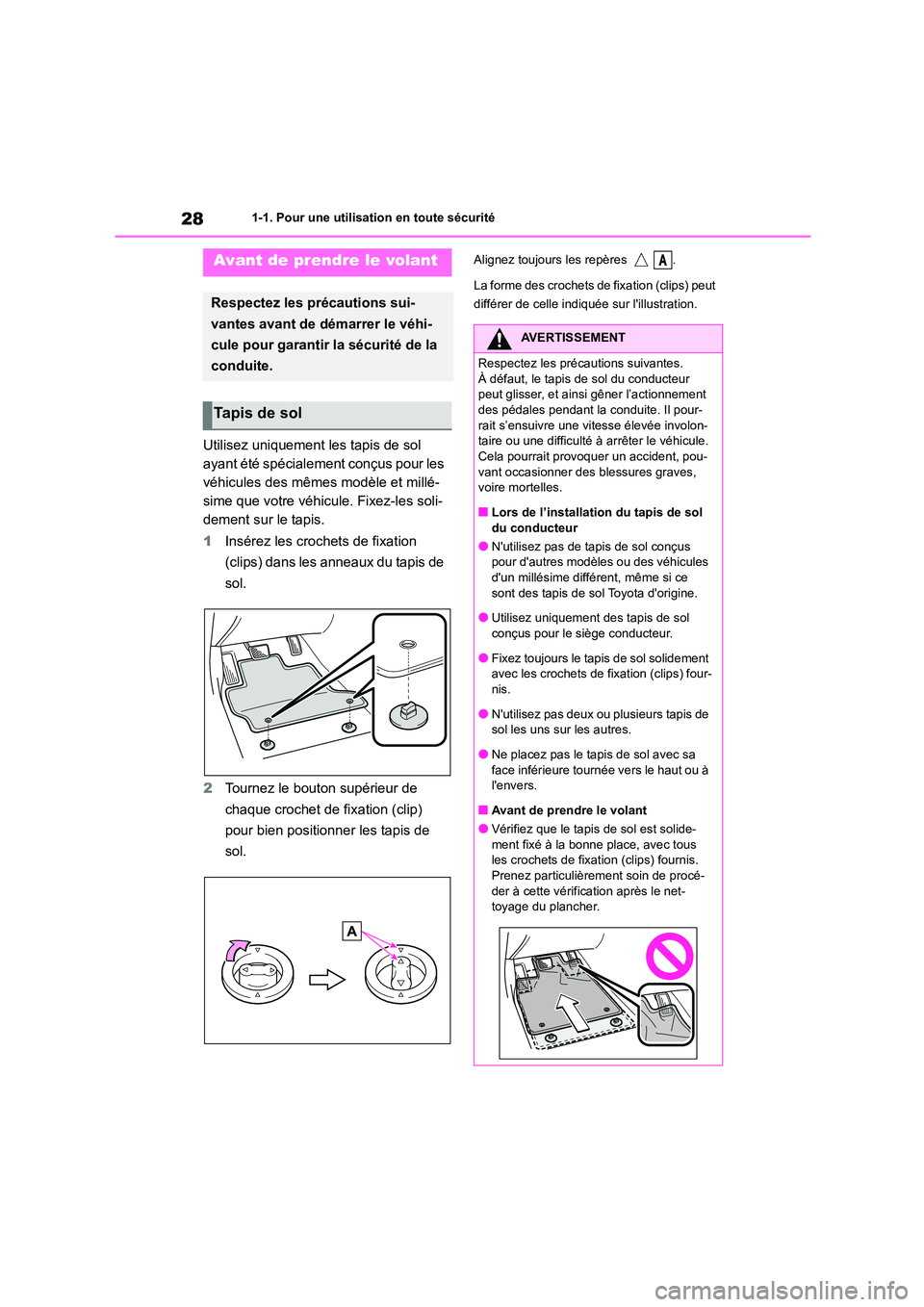 TOYOTA GR86 2022  Notices Demploi (in French) 281-1. Pour une utilisation en toute sécurité
1-1.Pour une utilisation en toute sécurité
Utilisez uniquement les tapis de sol  
ayant été spécialement conçus pour les 
véhicules des mêmes mo