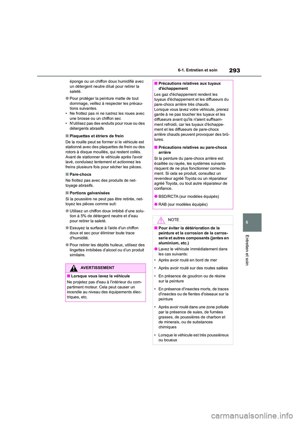 TOYOTA GR86 2022 Notices Demploi (in French) 293
6
6-1. Entretien et soin
Entretien et soin
éponge ou un chiffon doux humidifié avec un détergent neutre dilué pour retirer la
saleté.
●Pour protéger la peinture matte de tout
dommage, TOYOTA GR86 2022 Notices Demploi (in French) 293
6
6-1. Entretien et soin
Entretien et soin
éponge ou un chiffon doux humidifié avec un détergent neutre dilué pour retirer la
saleté.
●Pour protéger la peinture matte de tout
dommage,