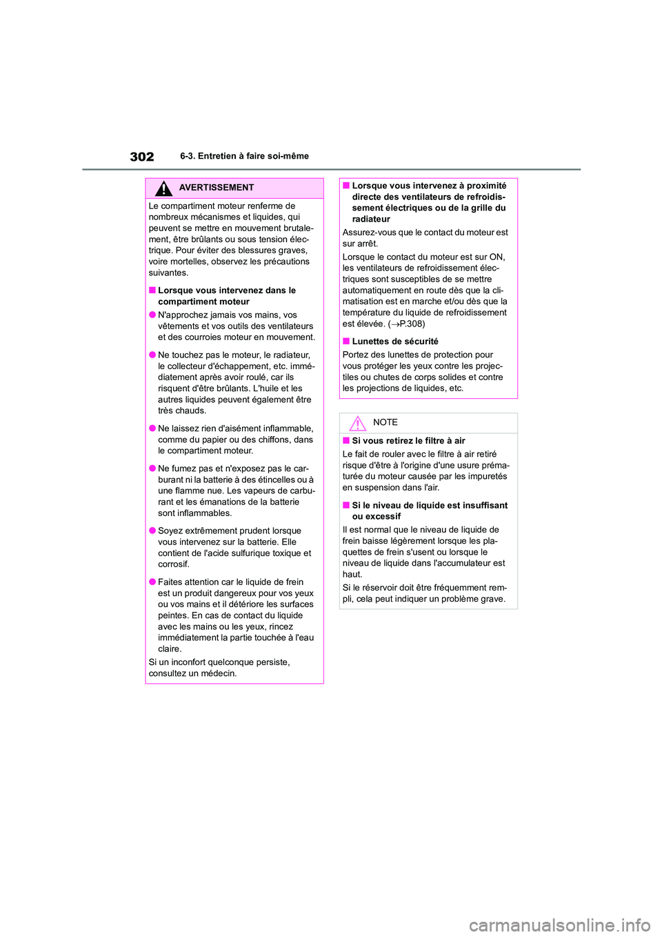 TOYOTA GR86 2022 Notices Demploi (in French) 3026-3. Entretien à faire soi-même
AVERTISSEMENT
Le compartiment moteur renferme de
nombreux mécanismes et liquides, qui
peuvent se mettre en mouvement brutale- ment, être brûlants ou sous t TOYOTA GR86 2022 Notices Demploi (in French) 3026-3. Entretien à faire soi-même
AVERTISSEMENT
Le compartiment moteur renferme de
nombreux mécanismes et liquides, qui
peuvent se mettre en mouvement brutale- ment, être brûlants ou sous t