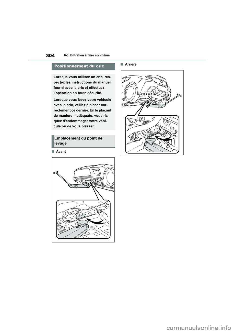 TOYOTA GR86 2022 Notices Demploi (in French) 3046-3. Entretien à faire soi-même
■Avant
■ArrièrePositionnement du cric
Lorsque vous utilisez un cric, res-
pectez les instructions du manuel
fourni avec le cric et effectuez
lopération e TOYOTA GR86 2022 Notices Demploi (in French) 3046-3. Entretien à faire soi-même
■Avant
■ArrièrePositionnement du cric
Lorsque vous utilisez un cric, res-
pectez les instructions du manuel
fourni avec le cric et effectuez
lopération e