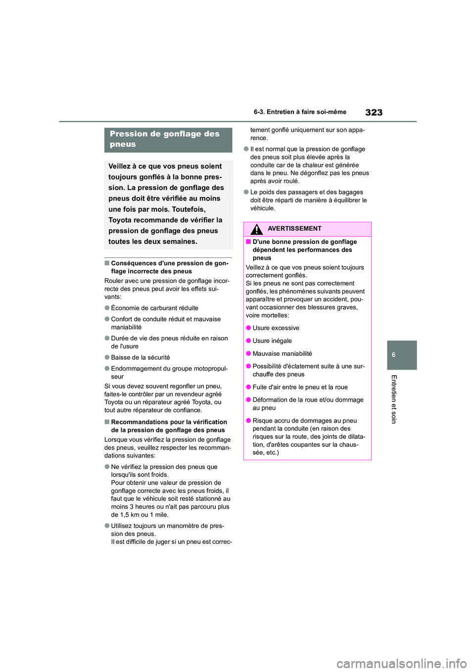 TOYOTA GR86 2022  Notices Demploi (in French) 323
6 
6-3. Entretien à faire soi-même
Entretien et soin
■Conséquences dune pression de gon- 
flage incorrecte des pneus 
Rouler avec une pression de gonflage incor- 
recte des pneus peut avoir 