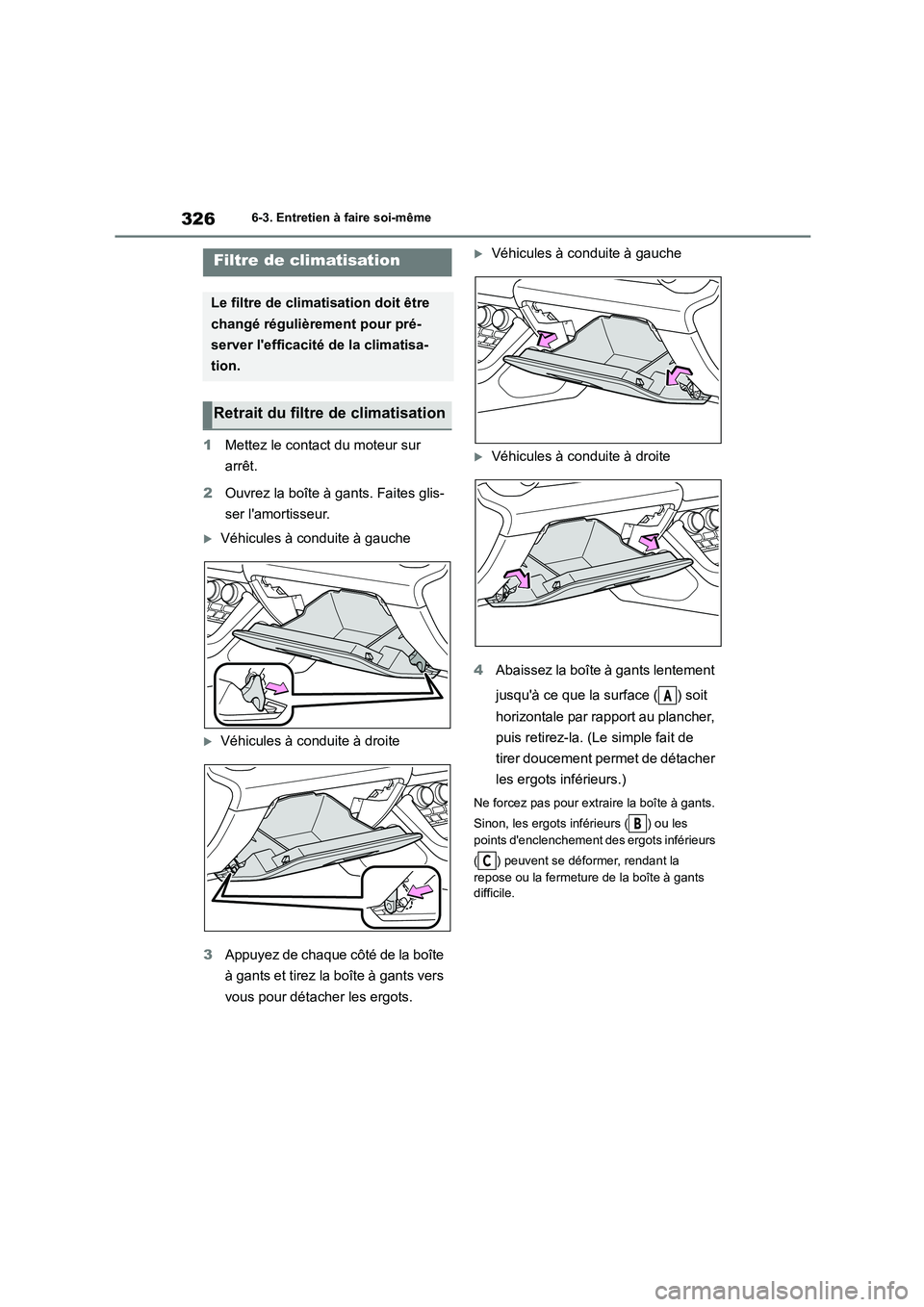 TOYOTA GR86 2022 Notices Demploi (in French) 3266-3. Entretien à faire soi-même
1Mettez le contact du moteur sur
arrêt.
2 Ouvrez la boîte à gants. Faites glis-
ser lamortisseur.
Véhicules à conduite à gauche
Véhicules à cond TOYOTA GR86 2022 Notices Demploi (in French) 3266-3. Entretien à faire soi-même
1Mettez le contact du moteur sur
arrêt.
2 Ouvrez la boîte à gants. Faites glis-
ser lamortisseur.
Véhicules à conduite à gauche
Véhicules à cond