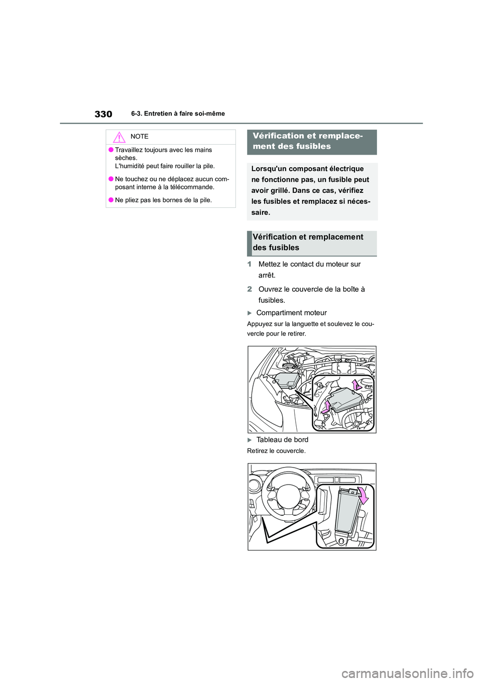 TOYOTA GR86 2022  Notices Demploi (in French) 3306-3. Entretien à faire soi-même
1Mettez le contact du moteur sur  
arrêt. 
2 Ouvrez le couvercle de la boîte à  
fusibles.
Compartiment moteur
Appuyez sur la languette et soulevez le cou- 
