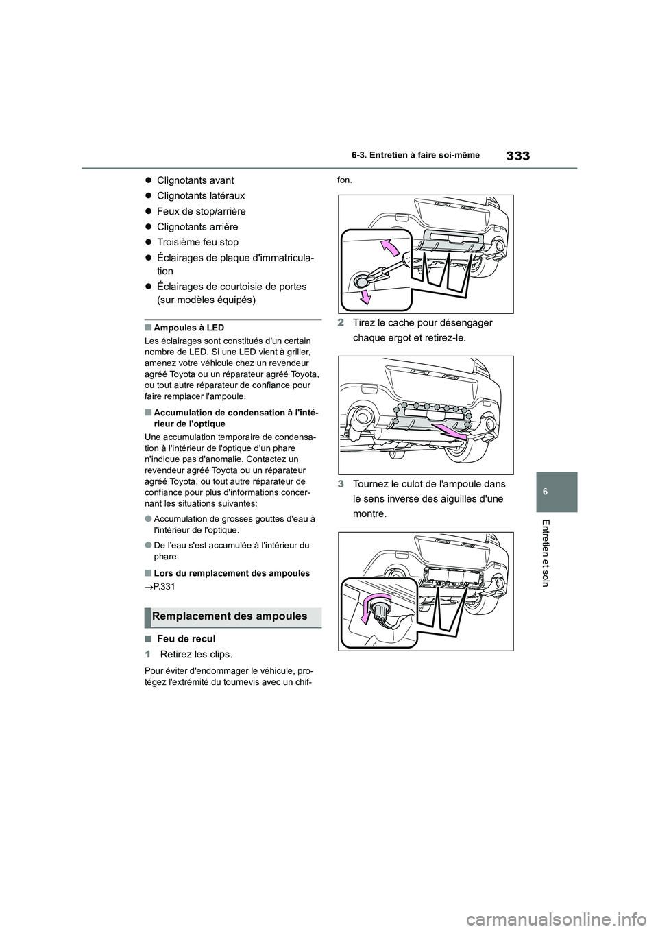 TOYOTA GR86 2022  Notices Demploi (in French) 333
6 
6-3. Entretien à faire soi-même
Entretien et soin
 Clignotants avant 
 Clignotants latéraux 
 Feux de stop/arrière 
 Clignotants arrière 
 Troisième feu stop 
 Éclairag