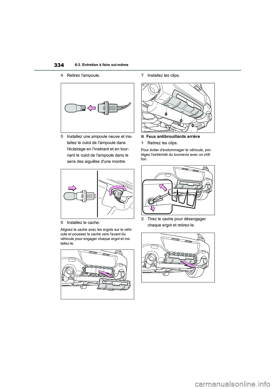 TOYOTA GR86 2022  Notices Demploi (in French) 3346-3. Entretien à faire soi-même
4Retirez lampoule. 
5 Installez une ampoule neuve et ins- 
tallez le culot de lampoule dans 
léclairage en linsérant et en tour-
nant le culot de lampoule d