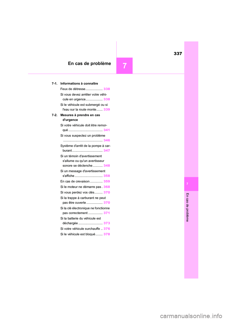 TOYOTA GR86 2022  Notices Demploi (in French) 7
337
En cas de problème
7
En cas de problème
.7-1. Informations à connaître 
Feux de détresse ................... 338 
Si vous devez arrêter votre véhi- 
cule en urgence................... 338