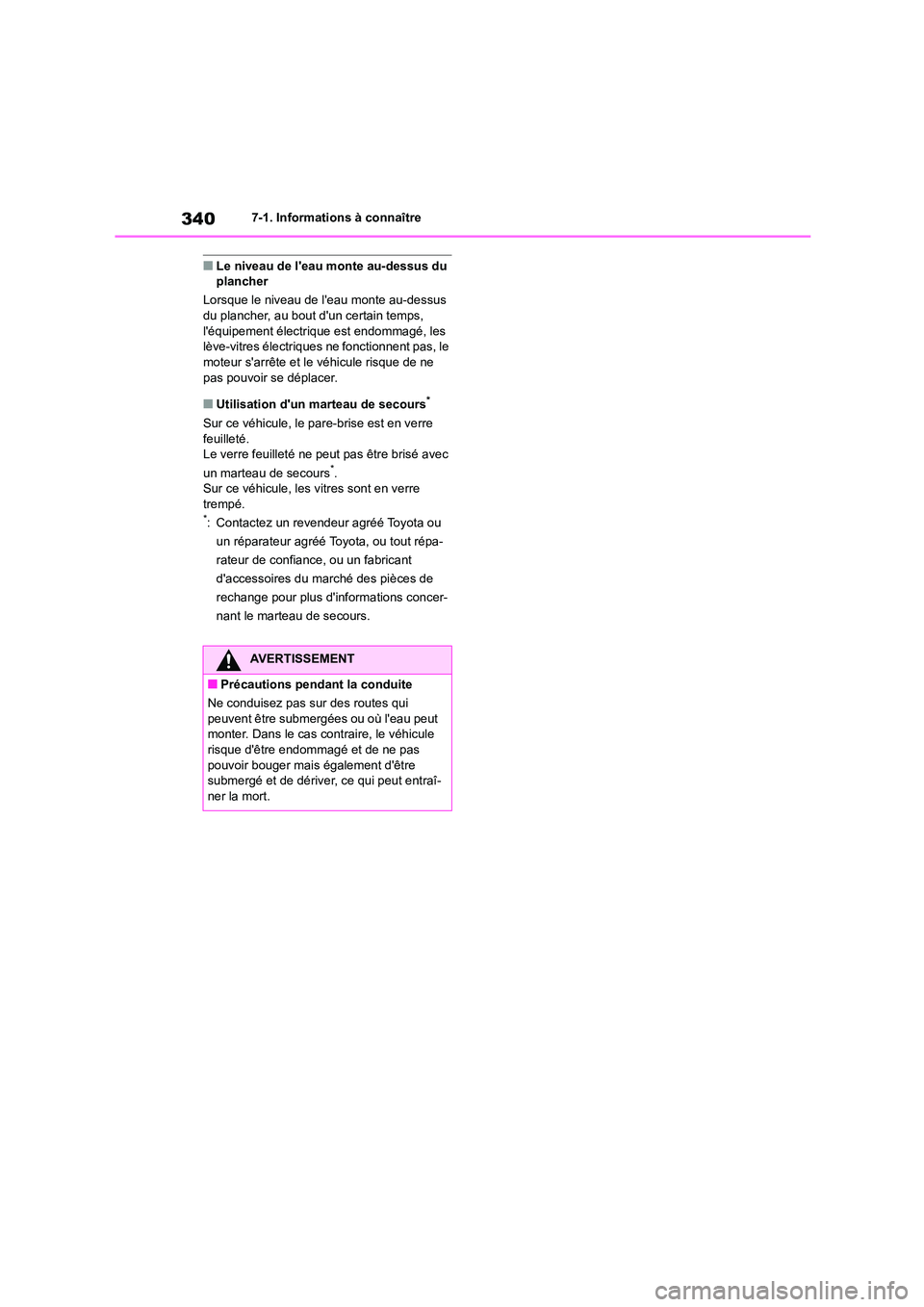 TOYOTA GR86 2022  Notices Demploi (in French) 3407-1. Informations à connaître
■Le niveau de leau monte au-dessus du  plancher 
Lorsque le niveau de leau monte au-dessus  
du plancher, au bout dun certain temps, 
léquipement électrique 