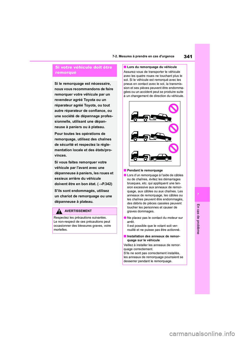 TOYOTA GR86 2022  Notices Demploi (in French) 341
7 
7-2. Mesures à prendre en cas durgence
En cas de problème
7-2.Mesures à prendre en cas durgenceSi votre véhicule doit être  
remorqué
Si le remorquage est nécessaire,  
nous vous recom