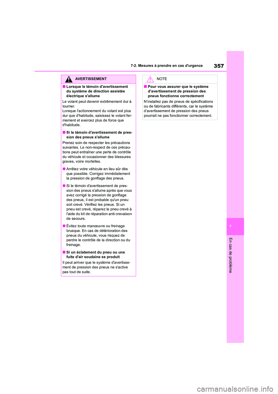 TOYOTA GR86 2022  Notices Demploi (in French) 357
7 
7-2. Mesures à prendre en cas durgence
En cas de problème
AVERTISSEMENT
■Lorsque le témoin davertissement  
du système de direction assistée 
électrique sallume 
Le volant peut deven