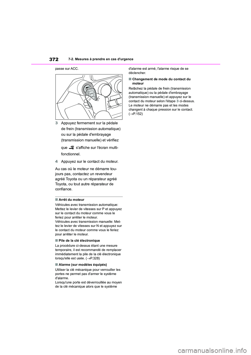TOYOTA GR86 2022 Notices Demploi (in French) 3727-2. Mesures à prendre en cas durgence
passe sur ACC.
3 Appuyez fermement sur la pédale
de frein (transmission automatique)
ou sur la pédale dembrayage
(transmission manuelle) et vérifie TOYOTA GR86 2022 Notices Demploi (in French) 3727-2. Mesures à prendre en cas durgence
passe sur ACC.
3 Appuyez fermement sur la pédale
de frein (transmission automatique)
ou sur la pédale dembrayage
(transmission manuelle) et vérifie