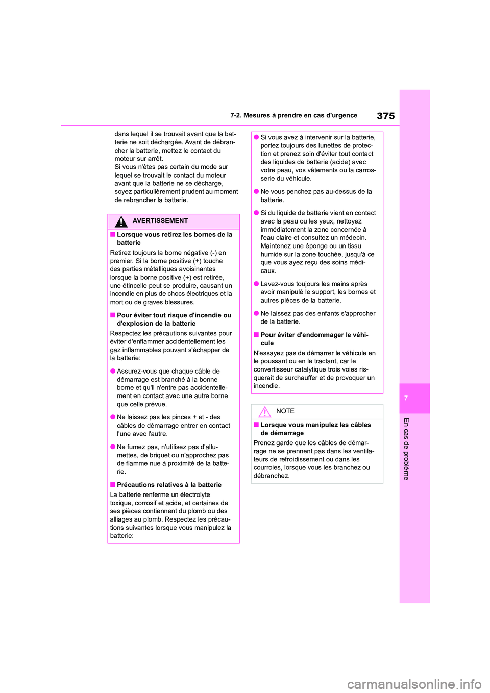 TOYOTA GR86 2022 Notices Demploi (in French) 375
7
7-2. Mesures à prendre en cas durgence
En cas de problème
dans lequel il se trouvait avant que la bat- terie ne soit déchargée. Avant de débran-
cher la batterie, mettez le contact du
m TOYOTA GR86 2022 Notices Demploi (in French) 375
7
7-2. Mesures à prendre en cas durgence
En cas de problème
dans lequel il se trouvait avant que la bat- terie ne soit déchargée. Avant de débran-
cher la batterie, mettez le contact du
m