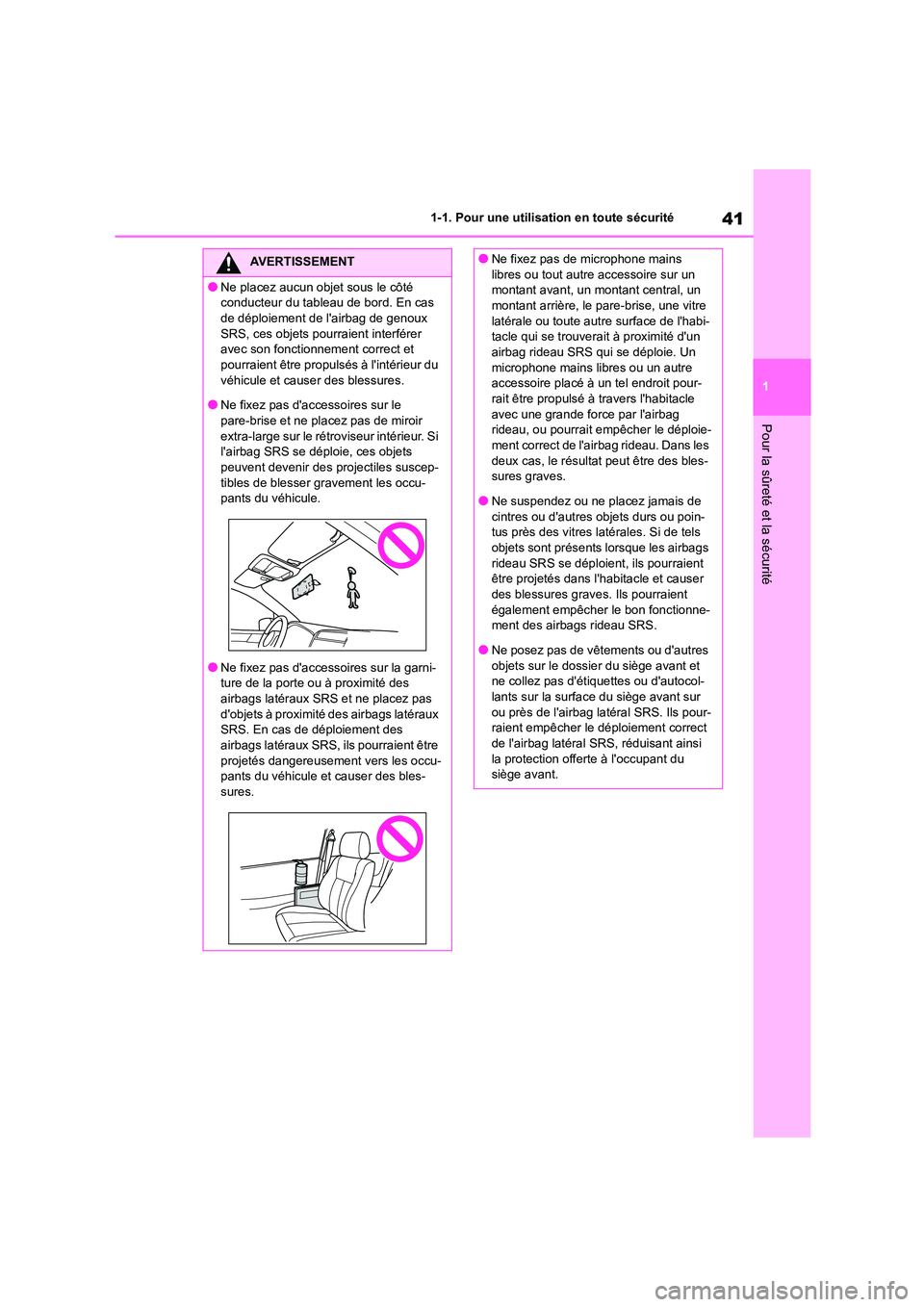 TOYOTA GR86 2022  Notices Demploi (in French) 41
1 
1-1. Pour une utilisation en toute sécurité
Pour la sûreté et la sécurité
AVERTISSEMENT
●Ne placez aucun objet sous le côté  
conducteur du tableau de bord. En cas 
de déploiement de 