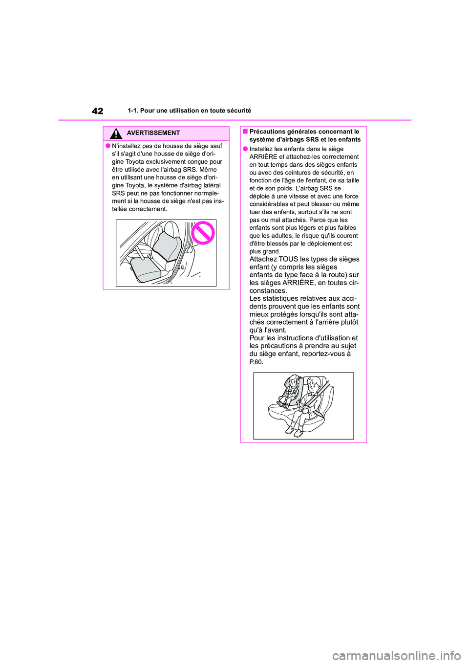 TOYOTA GR86 2022  Notices Demploi (in French) 421-1. Pour une utilisation en toute sécurité
AVERTISSEMENT
●Ninstallez pas de housse de siège sauf  
sil sagit dune  housse de siège dori- 
gine Toyota exclusivement conçue pour  être ut