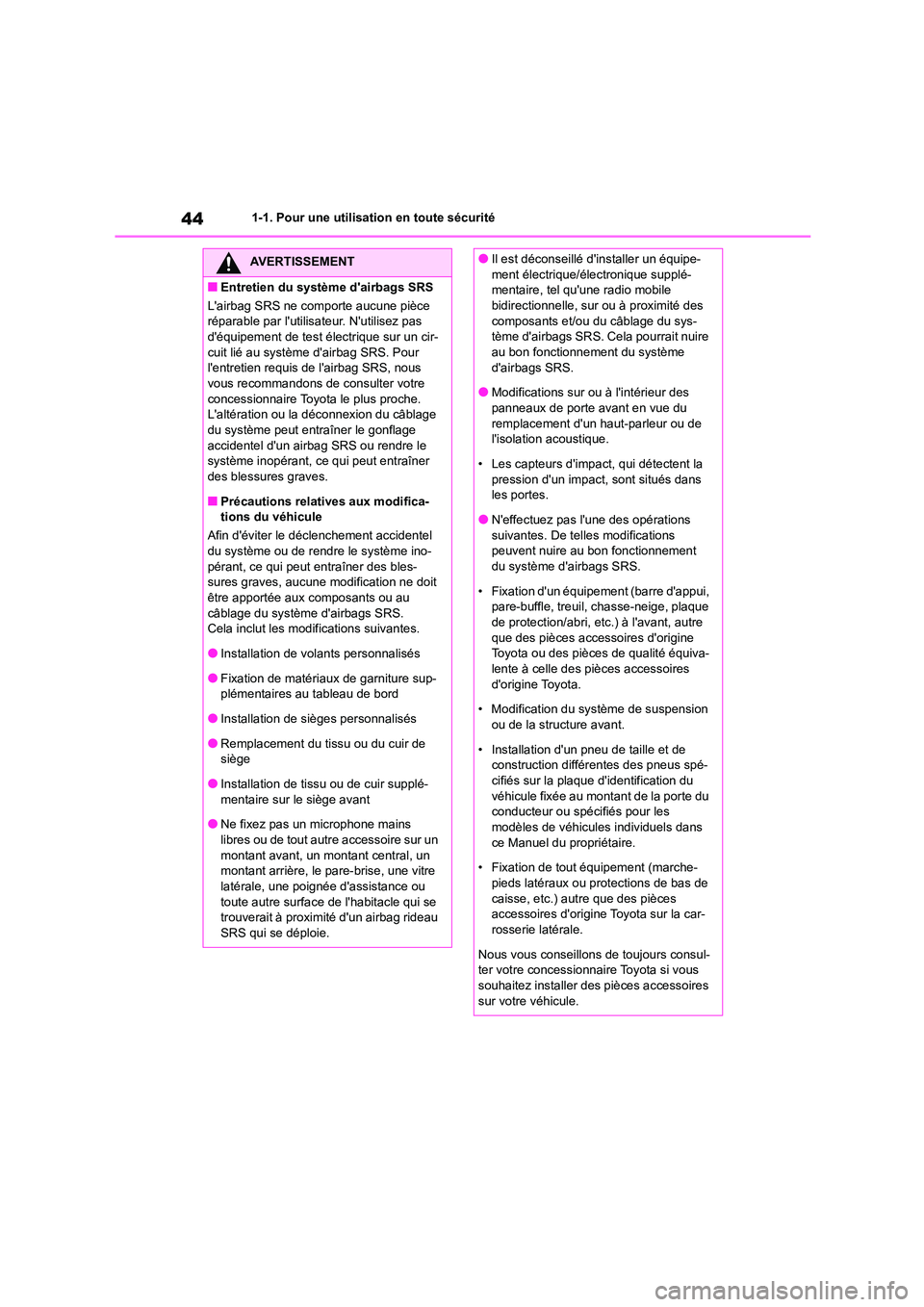 TOYOTA GR86 2022  Notices Demploi (in French) 441-1. Pour une utilisation en toute sécurité
AVERTISSEMENT
■Entretien du système dairbags SRS 
Lairbag SRS ne comporte aucune pièce  
réparable par lutilisat eur. Nutilisez pas  
déquipe