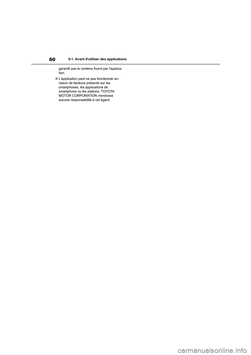TOYOTA GR86 2022 Notices Demploi (in French) 605-1. Avant dutiliser des applications
garantit pas le contenu fourni par lapplica- tion.
●Lapplication peut ne pas fonctionner en raison de facteurs présents sur les
smartphones, les applic TOYOTA GR86 2022 Notices Demploi (in French) 605-1. Avant dutiliser des applications
garantit pas le contenu fourni par lapplica- tion.
●Lapplication peut ne pas fonctionner en raison de facteurs présents sur les
smartphones, les applic