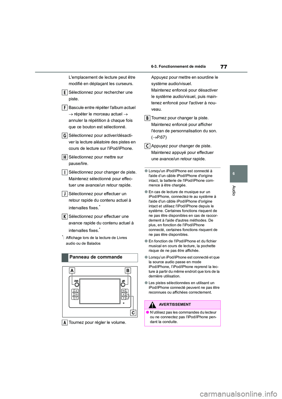 TOYOTA GR86 2022 Notices Demploi (in French) 77
6
6-3. Fonctionnement de média
Audio
Lemplacement de lecture peut être
modifié en déplaçant les curseurs.
Sélectionnez pour rechercher une
piste.
Bascule entre répéter lalbum actue TOYOTA GR86 2022 Notices Demploi (in French) 77
6
6-3. Fonctionnement de média
Audio
Lemplacement de lecture peut être
modifié en déplaçant les curseurs.
Sélectionnez pour rechercher une
piste.
Bascule entre répéter lalbum actue